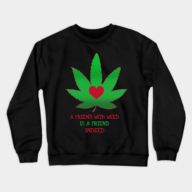 A friend with weed is a friend indeed Crewneck Sweatshirt by Zipora